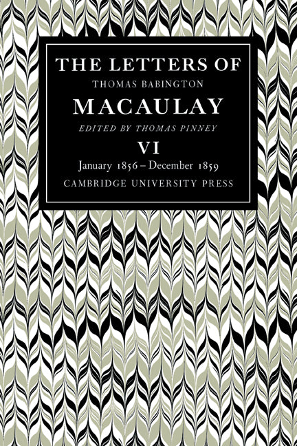 The Letters of Thomas Babington MacAulay: Volume 6, January 1856–December 1859 (Paperback / softback) 9780521089029