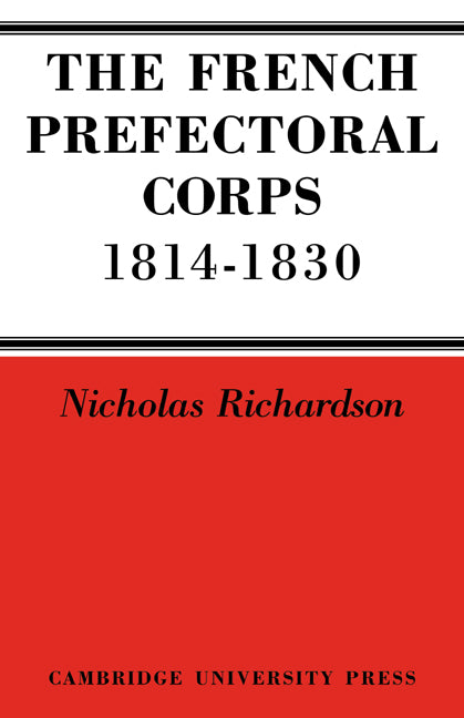 The French Prefectorial Corps 1814–1830 (Paperback / softback) 9780521089050