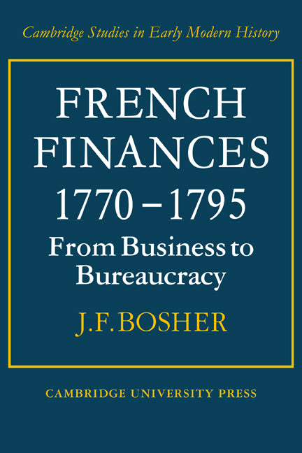 French Finances 1770–1795; From Business to Bureaucracy (Paperback / softback) 9780521089081