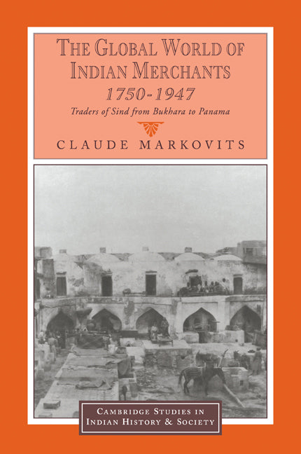 The Global World of Indian Merchants, 1750–1947; Traders of Sind from Bukhara to Panama (Paperback / softback) 9780521089401