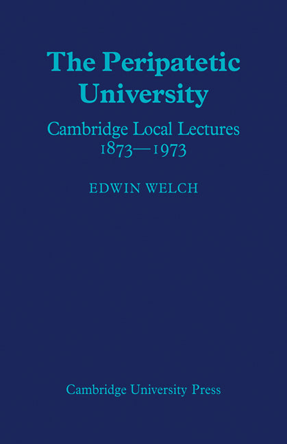The Peripatetic University; Cambridge Local Lectures 1873–1973 (Paperback / softback) 9780521089593