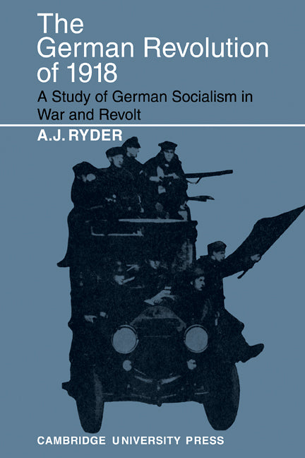 The German Revolution of 1918; A Study of German Socialism in War and Revolt (Paperback / softback) 9780521089654