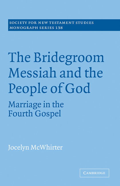 The Bridegroom Messiah and the People of God; Marriage in the Fourth Gospel (Paperback / softback) 9780521090223
