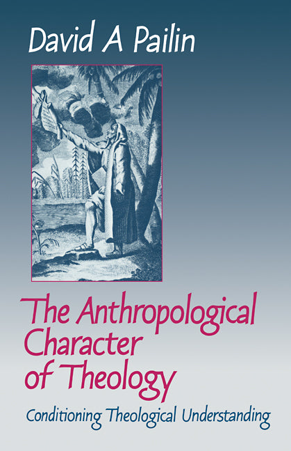 The Anthropological Character of Theology; Conditioning Theological Understanding (Paperback / softback) 9780521093286