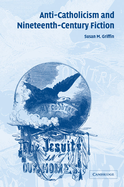 Anti-Catholicism and Nineteenth-Century Fiction (Paperback / softback) 9780521093521