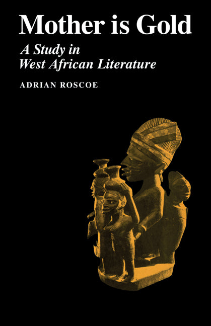 Mother is Gold; A Study in West African Literature (Paperback / softback) 9780521096447