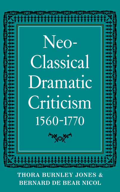 Neo-Classical Dramatic Criticism 1560–1770 (Paperback / softback) 9780521099714