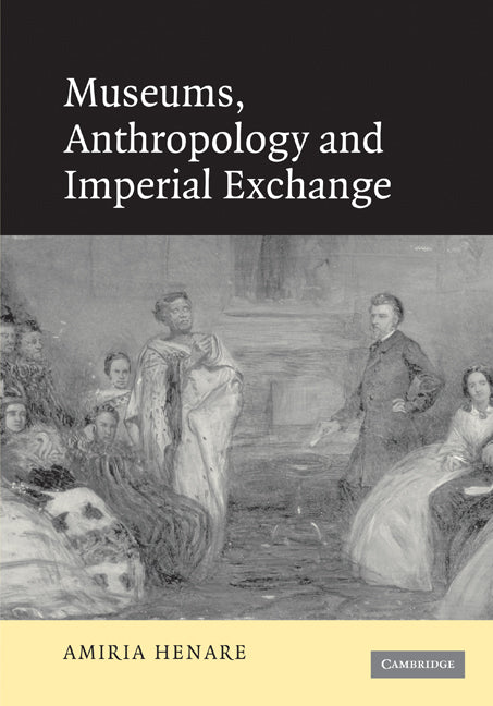 Museums, Anthropology and Imperial Exchange (Paperback / softback) 9780521100748
