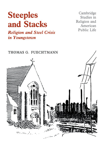 Steeples and Stacks; Religion and Steel Crisis in Youngstown, Ohio (Paperback / softback) 9780521101264