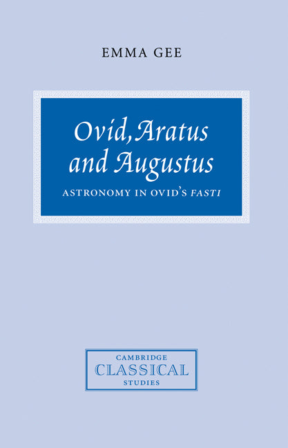 Ovid, Aratus and Augustus; Astronomy in Ovid's Fasti (Paperback / softback) 9780521101776
