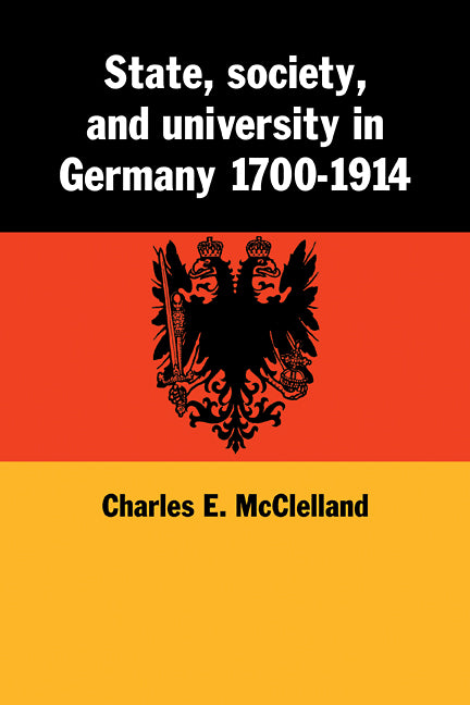 State, Society and University in Germany 1700–1914 (Paperback / softback) 9780521102063