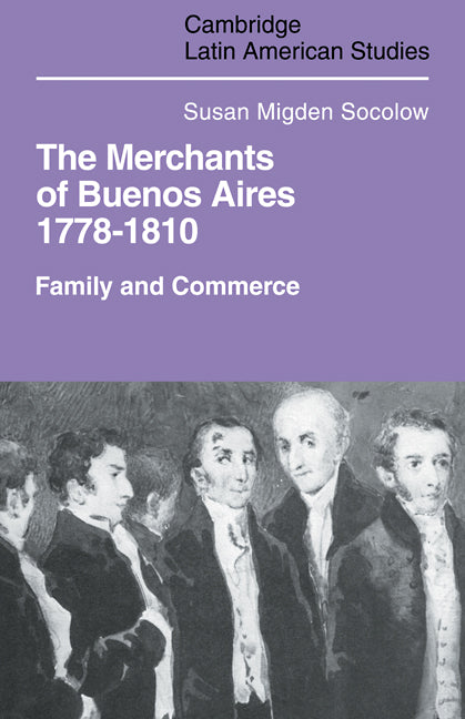 Merchants of Buenos Aires 1778–1810; Family and Commerce (Paperback / softback) 9780521102346