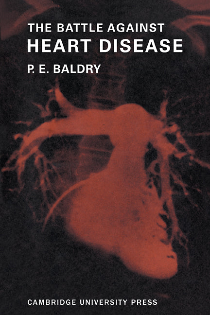 The Battle Against Heart Disease; A Physician Traces the History of Man's Achievements in this Field for the General Reader (Paperback / softback) 9780521103152