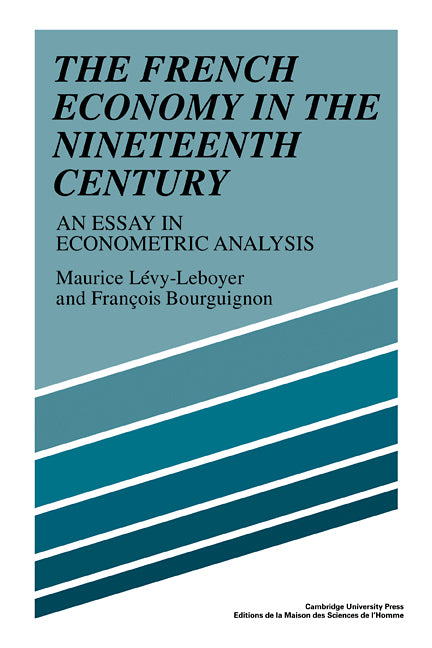 The French Economy in the Nineteenth Century; An Essay in Econometric Analysis (Paperback / softback) 9780521103411