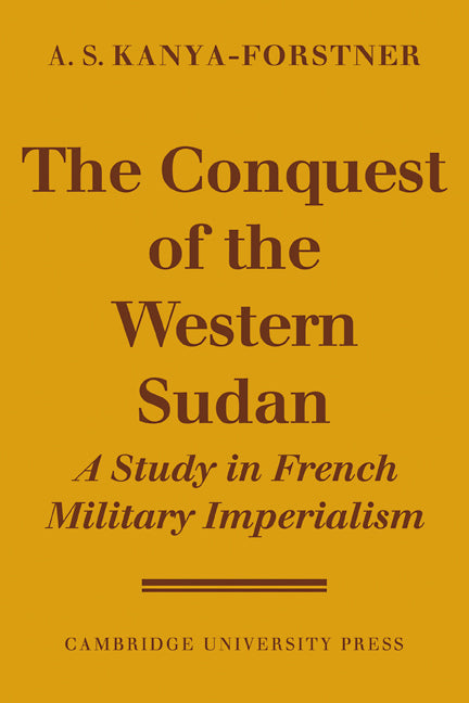 The Conquest of Western Sudan; A Study in French Military Imperialism (Paperback / softback) 9780521103725