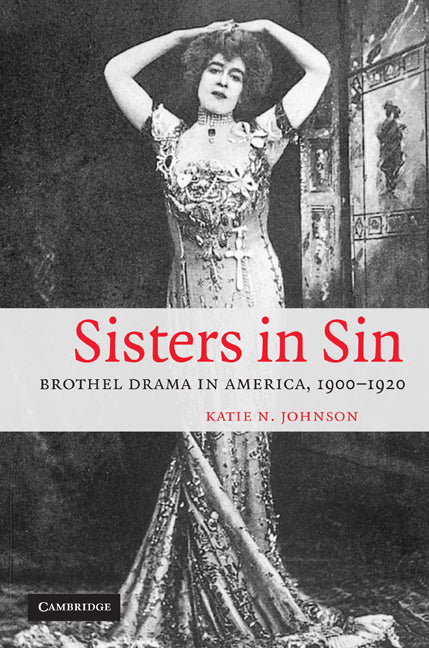 Sisters in Sin; Brothel Drama in America, 1900–1920 (Paperback / softback) 9780521105132