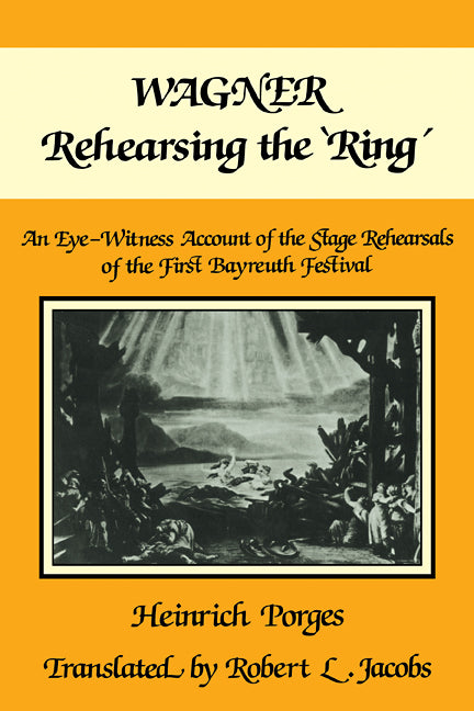 Wagner Rehearsing the 'Ring'; An Eye-Witness Account of the Stage Rehearsals of the First Bayreuth Festival (Paperback / softback) 9780521107181