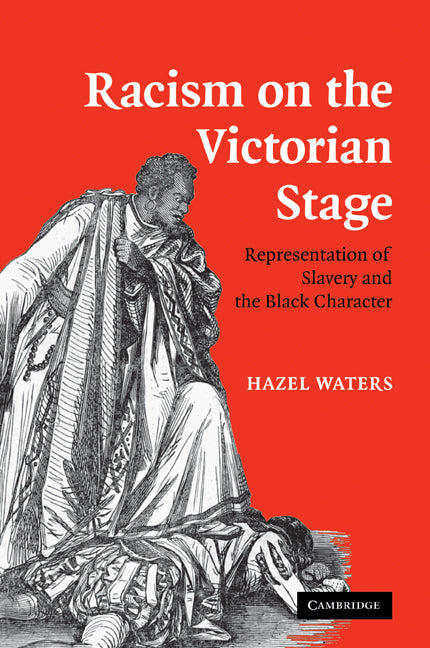 Racism on the Victorian Stage; Representation of Slavery and the Black Character (Paperback / softback) 9780521107556