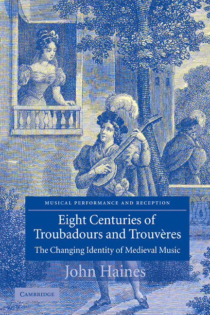 Eight Centuries of Troubadours and Trouvères; The Changing Identity of Medieval Music (Paperback / softback) 9780521108140