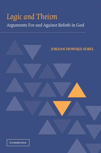 Logic and Theism; Arguments for and against Beliefs in God (Paperback / softback) 9780521108669