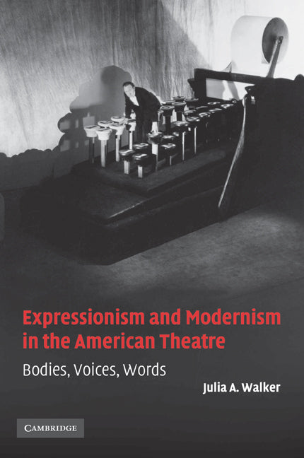 Expressionism and Modernism in the American Theatre; Bodies, Voices, Words (Paperback / softback) 9780521108911