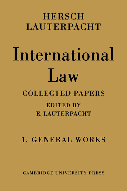 International Law: Volume 1, The General Works; Being the Collected Papers of Hersch Lauterpacht (Paperback / softback) 9780521109499