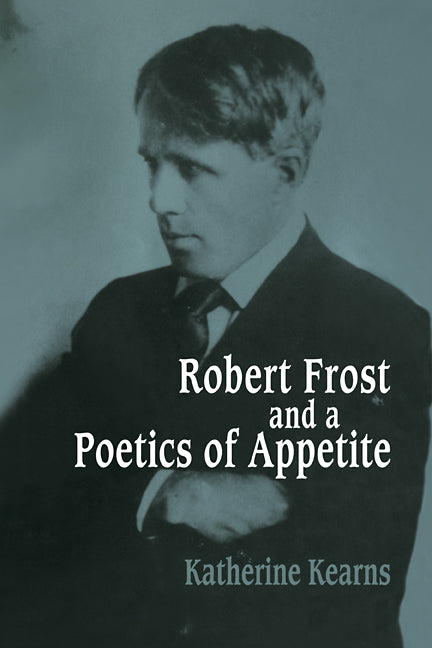 Robert Frost and a Poetics of Appetite (Paperback / softback) 9780521109987