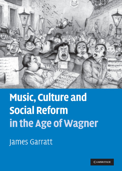 Music, Culture and Social Reform in the Age of Wagner (Hardback) 9780521110549