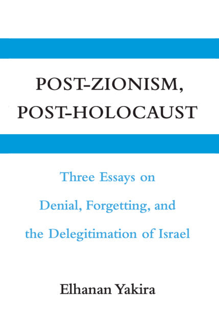Post-Zionism, Post-Holocaust; Three Essays on Denial, Forgetting, and the Delegitimation of Israel (Hardback) 9780521111102