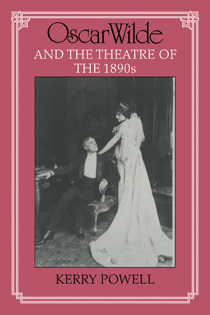 Oscar Wilde and the Theatre of the 1890s (Paperback) 9780521111676