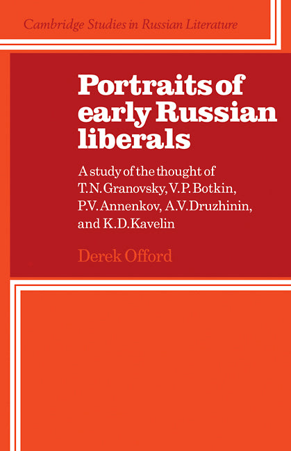 Portraits of Early Russian Liberals; A Study of the Thought of T. N. Granovsky, V. P. Botkin, P. V. Annenkov, A. V. Druzhinin, and K. D. Kavelin (Paperback) 9780521111812