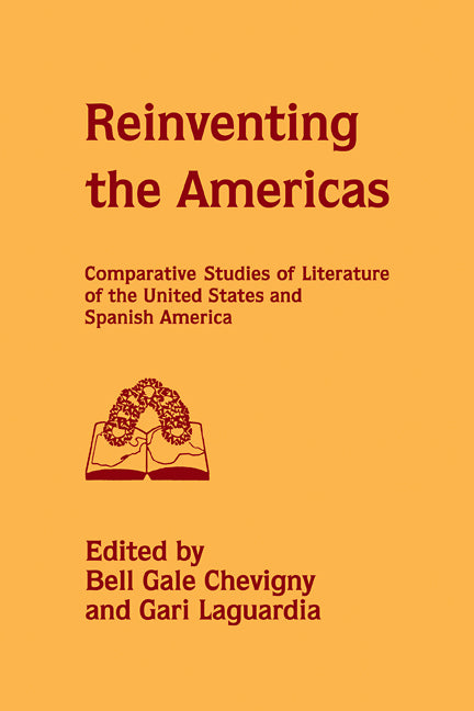 Reinventing the Americas; Comparative Studies of Literature of the United States and Spanish America (Paperback) 9780521112567