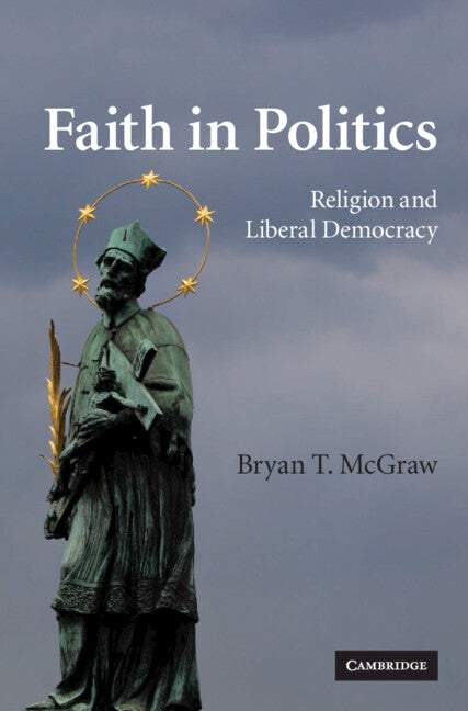 Faith in Politics; Religion and Liberal Democracy (Hardback) 9780521113335