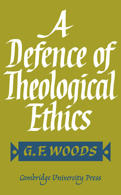 A Defence of Theological Ethics; Hulsean Lectures 1964 (Paperback) 9780521113533
