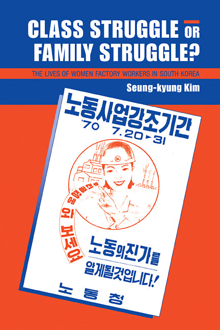 Class Struggle or Family Struggle?; The Lives of Women Factory Workers in South Korea (Paperback) 9780521114653