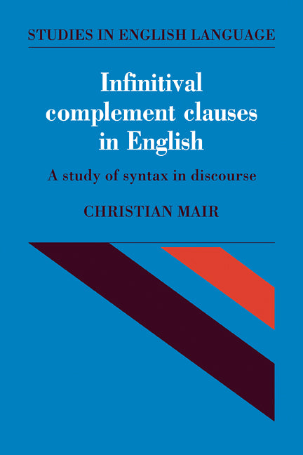 Infinitival Complement Clauses in English; A Study of Syntax in Discourse (Paperback) 9780521114721