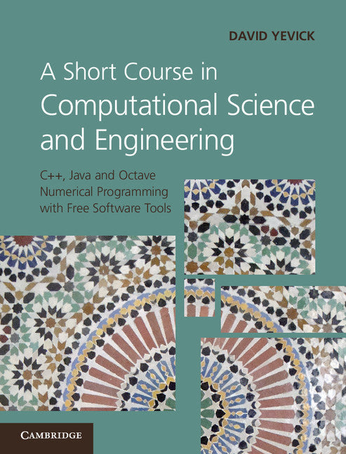A Short Course in Computational Science and Engineering; C++, Java and Octave Numerical Programming with Free Software Tools (Hardback) 9780521116817