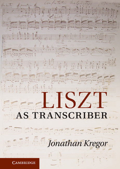 Liszt as Transcriber (Hardback) 9780521117777