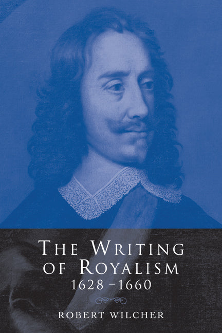 The Writing of Royalism 1628–1660 (Paperback) 9780521118972
