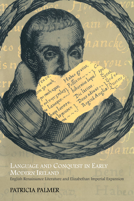 Language and Conquest in Early Modern Ireland; English Renaissance Literature and Elizabethan Imperial Expansion (Paperback) 9780521120333