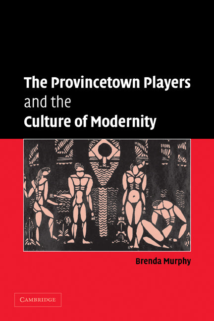 The Provincetown Players and the Culture of Modernity (Paperback) 9780521122788