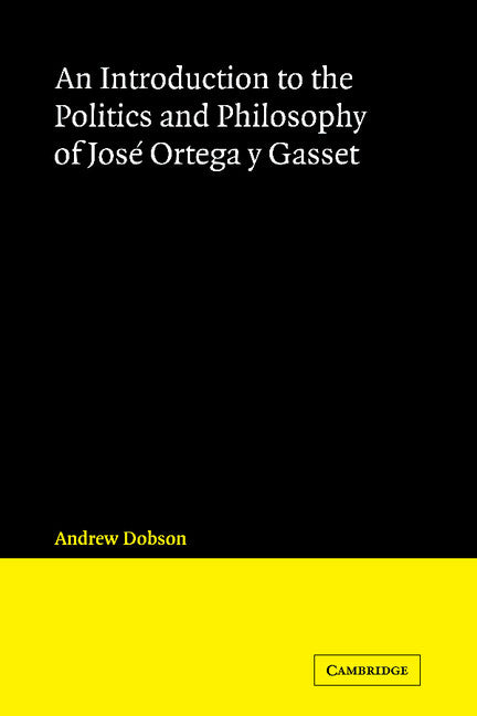 An Introduction to the Politics and Philosophy of José Ortega y Gasset (Paperback) 9780521123310