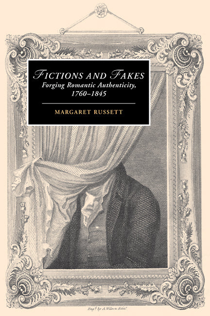 Fictions and Fakes; Forging Romantic Authenticity, 1760–1845 (Paperback) 9780521123549