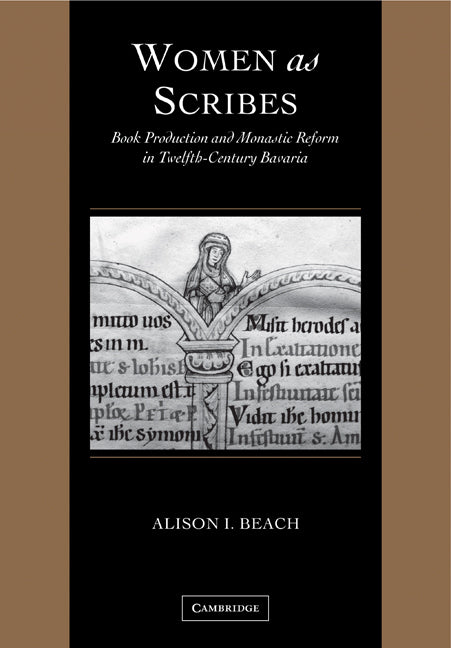 Women as Scribes; Book Production and Monastic Reform in Twelfth-Century Bavaria (Paperback) 9780521126946