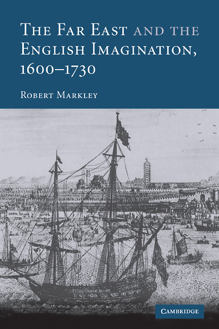 The Far East and the English Imagination, 1600–1730 (Paperback) 9780521126953
