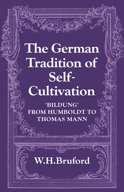 The German Tradition of Self-Cultivation; 'Bildung' from Humboldt to Thomas Mann (Paperback) 9780521129008