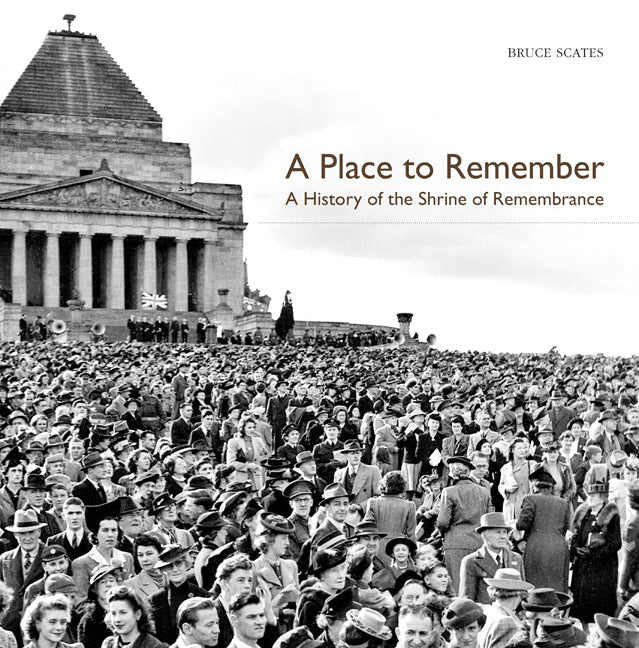 A Place to Remember; A History of the Shrine of Remembrance (Hardback) 9780521129077