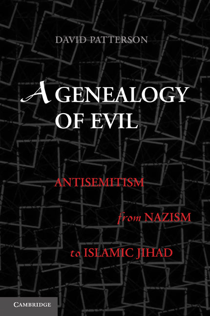 A Genealogy of Evil; Anti-Semitism from Nazism to Islamic Jihad (Paperback) 9780521132619