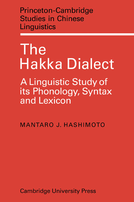 The Hakka Dialect; A Linguistic Study of its Phonology, Syntax and Lexicon (Paperback) 9780521133678