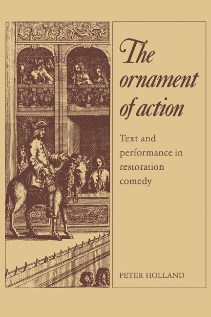 The Ornament of Action; Text and Performance in Restoration Comedy (Paperback) 9780521133944